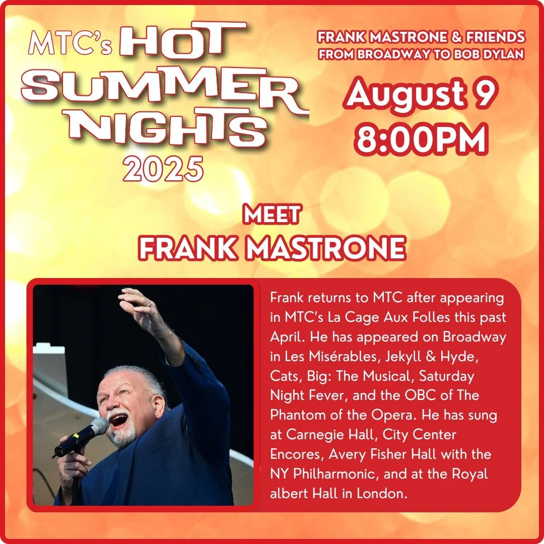 ☀️ONE NIGHT ONLY PERFORMANCE! TOMORROW NIGHT!☀️

Don't miss FRANK MASTRONE right here at MTC! This intimate performance will include classics by Rogers and Hammerstein, Stephen Sondheim, Andrew Lloyd Webber, Marvin Hamlisch, Billy Joel, James Taylor,