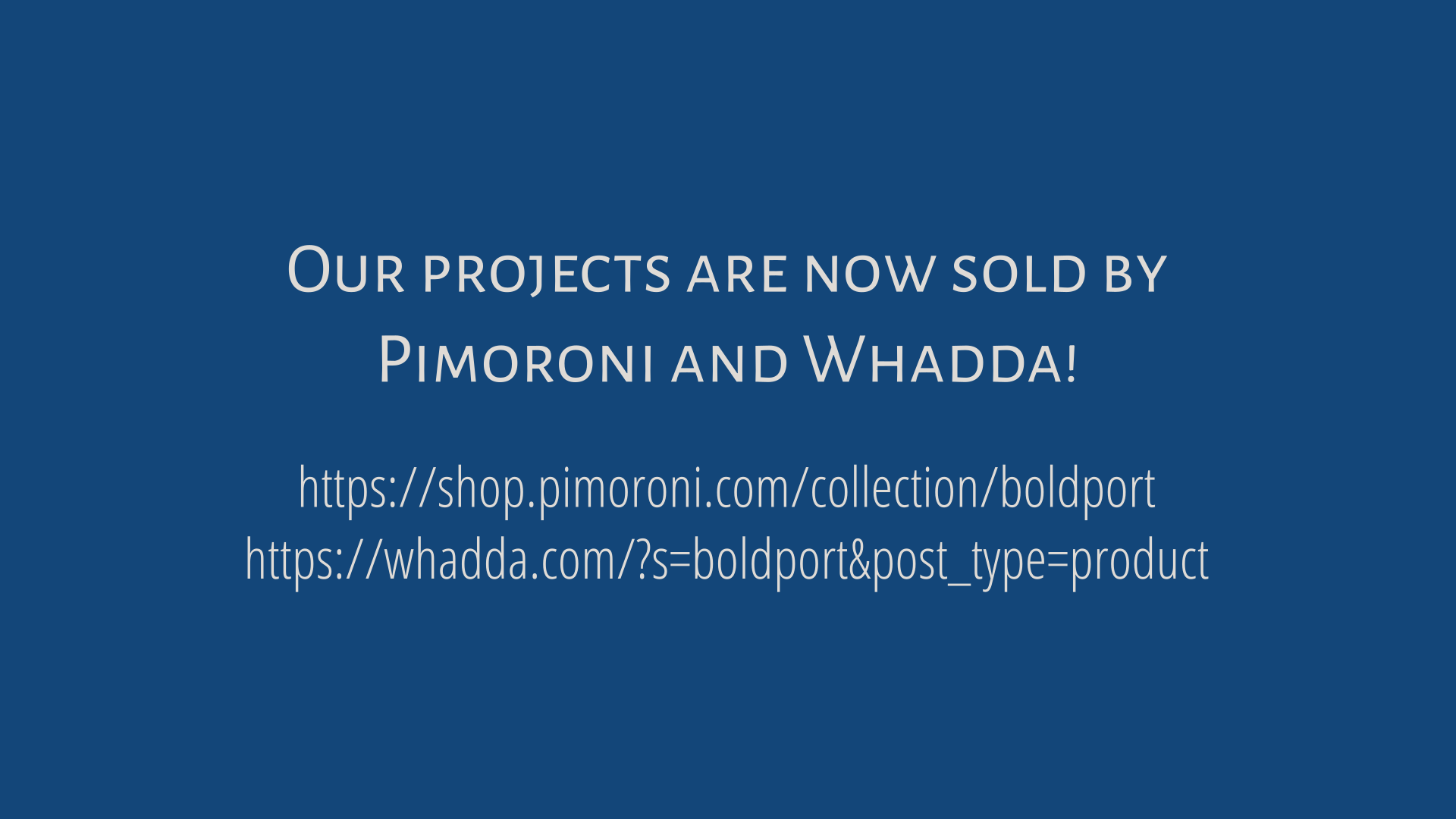 Our projects are available at Pimoroni and Whadda!