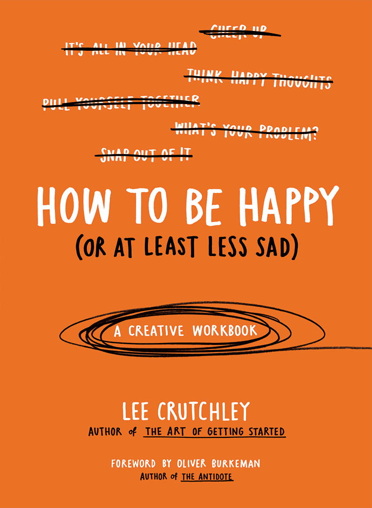 How To Be Happy (Or At Least Less Sad)
