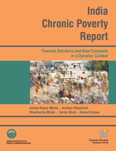 India Chronic Poverty Report: Towards Solutions and New Compacts in a Dynamic Context
