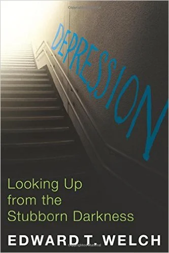 Depression: Looking Up From the Stubborn Darkness | Edward Welch