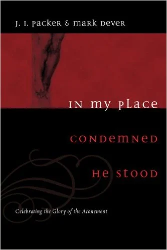 In My Place Condemned He Stood | J.I. Packer