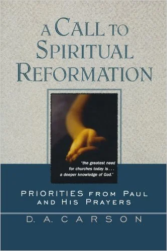 A Call To Spiritual Reformation | D.A. Carson