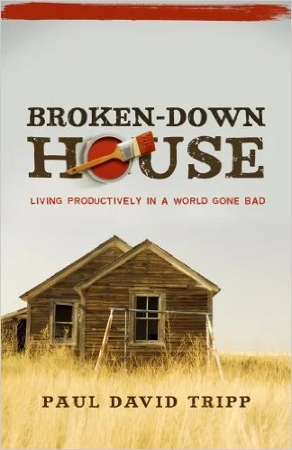 Broken-Down House | Paul David Tripp
