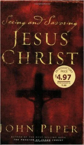 Seeing and Savoring Jesus Christ | John Piper