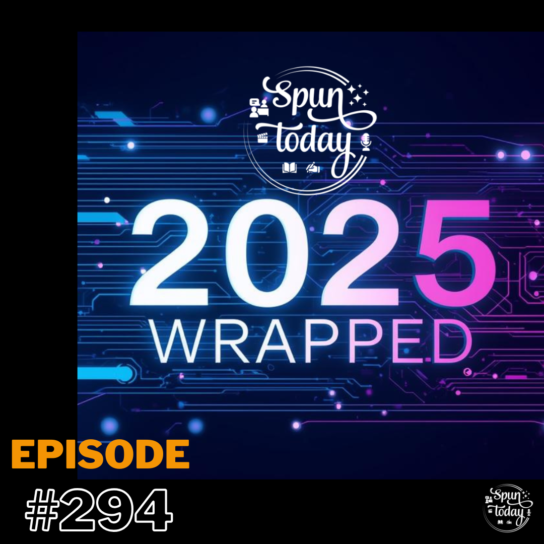 #294 – 2025 Spun Today Wrap-Up Show