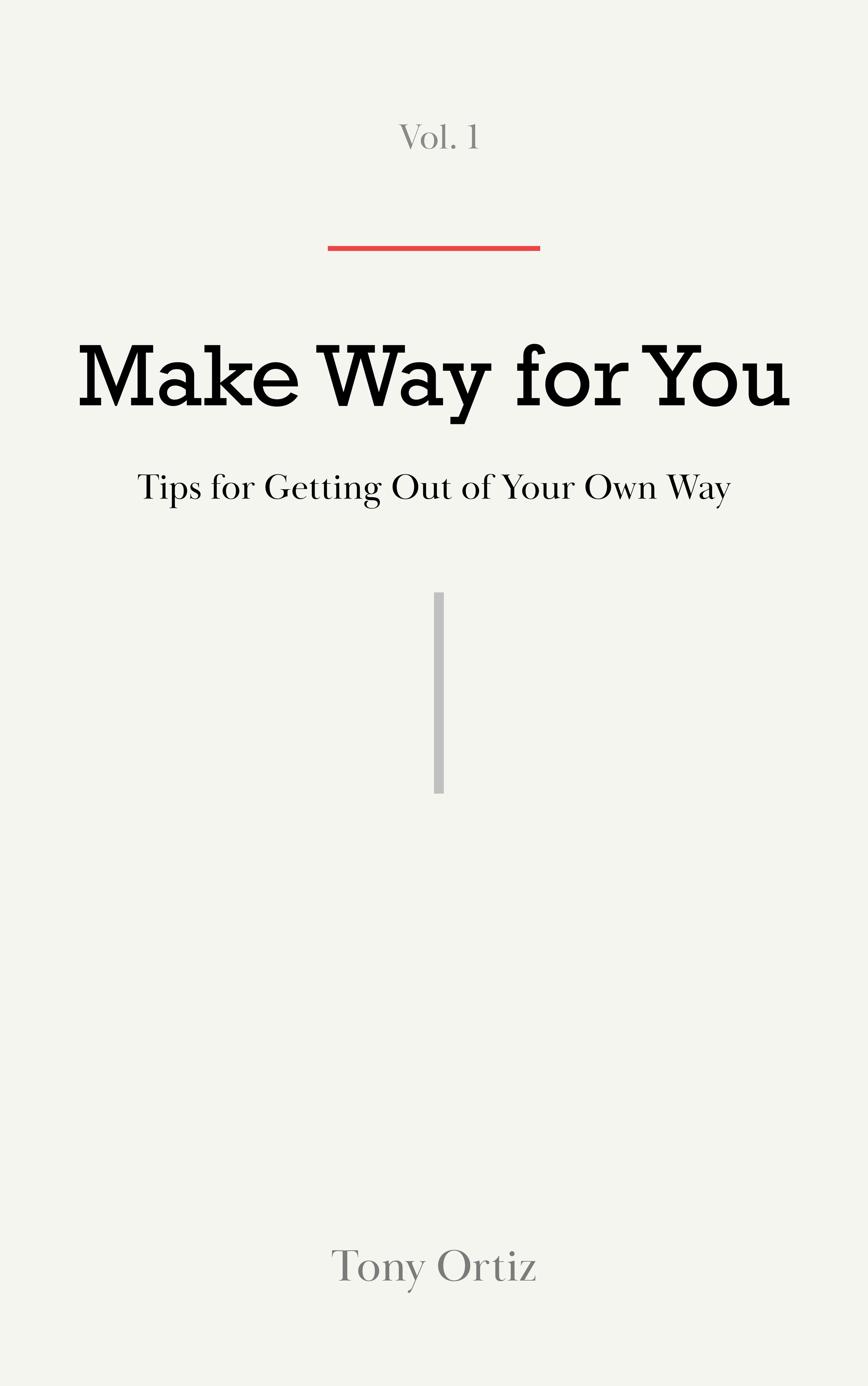 MAKE WAY FOR YOU: Tips for Getting out of Your Own Way