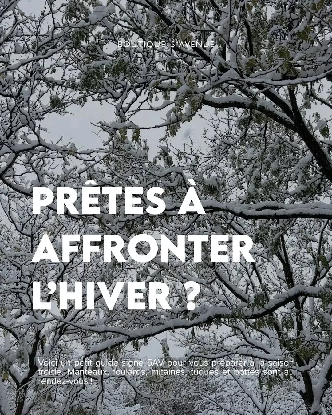 La premi&egrave;re neige nous en met plein la vue ! 🥶

Voici un petit guide sign&eacute; 5AV pour affronter la saison froide avec style. D&eacute;couvrez une plus grande s&eacute;lection en boutique et en ligne. 

Cet hiver, &ccedil;a va chauffer ! 