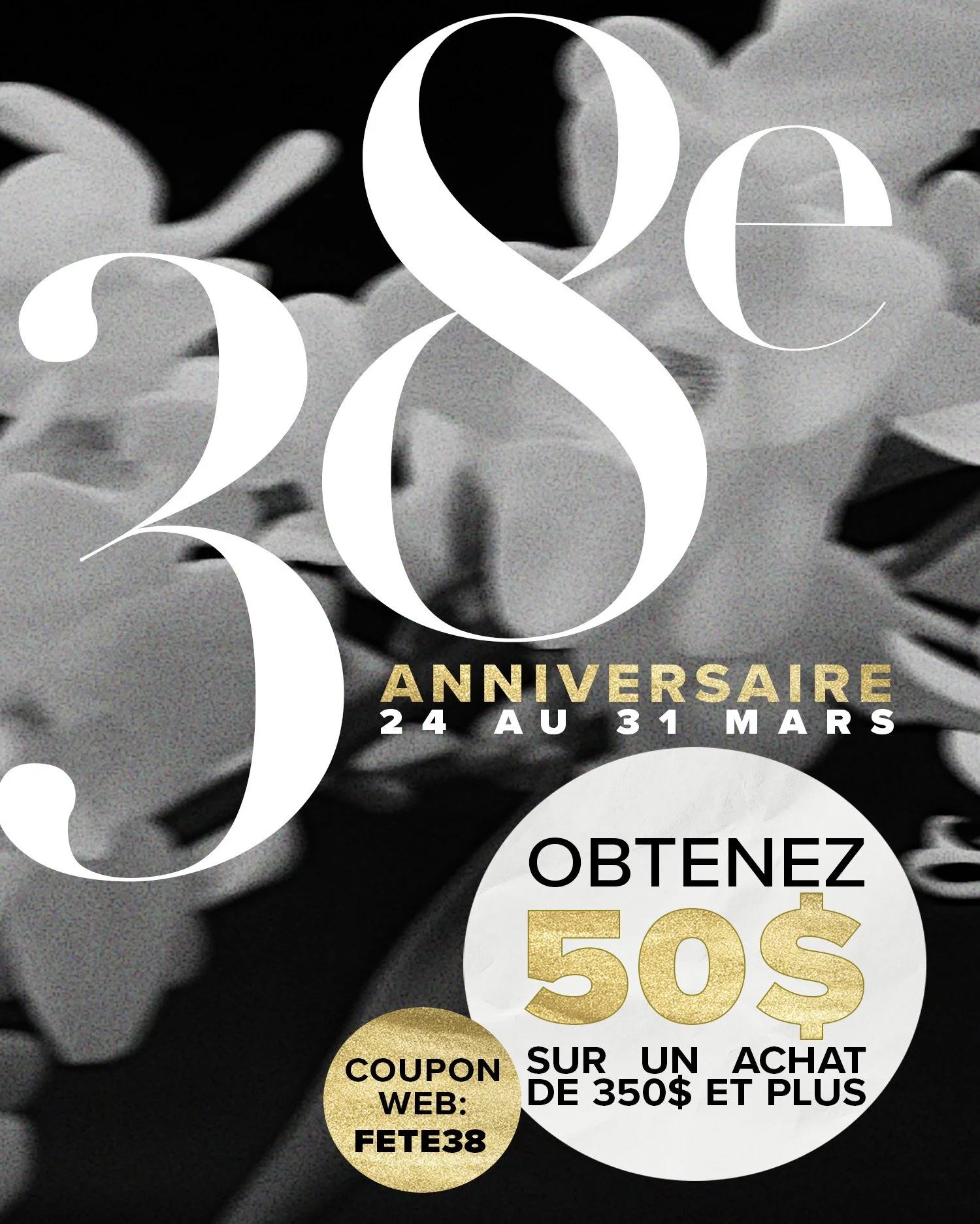 C'est notre 38e anniversaire ! 🎉

Depuis 38 ans, vous faites partie de notre histoire, et aujourd'hui, on c&eacute;l&egrave;bre avec vous. &Agrave; l'achat de 350 $ d'articles &agrave; prix r&eacute;gulier, profitez de 50 $ de rabais. 

Pendant quel