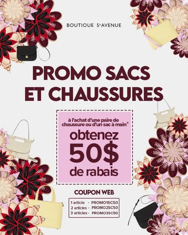Le printemps est l&agrave; pour rester! 

Pour c&eacute;l&eacute;brer la saison, profitez d&rsquo;un rabais de 50 $ &agrave; l&rsquo;achat d&rsquo;un sac &agrave; main ou d&rsquo;une paire de chaussures.

Un petit cadeau pour le printemps, &ccedil;a 