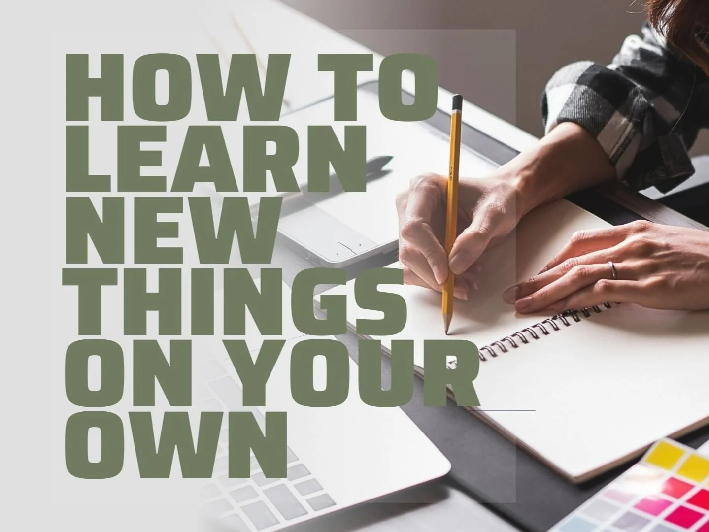 How to Learn New Things on Your Own (And Why It Can Change Your Career)
