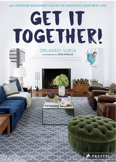 Get it Together - An Interior Designer's Guide to Creating Your Best Life by Orlando Soria. Published by Prestel Publishing..jpg