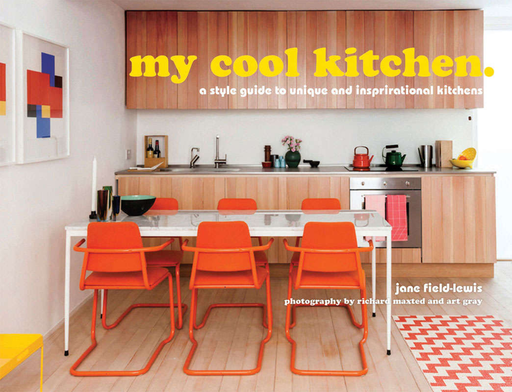 my cool kitchen: a style guide to unique and inspirational kitchens by Jane Field-Lewis, Photography by Richard Maxted. Published by Pavilion.