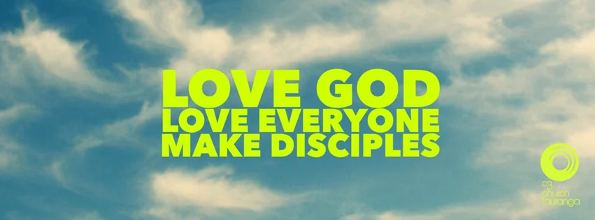 The vision of C3 Church Tauranga, love God, love everyone, make disciples