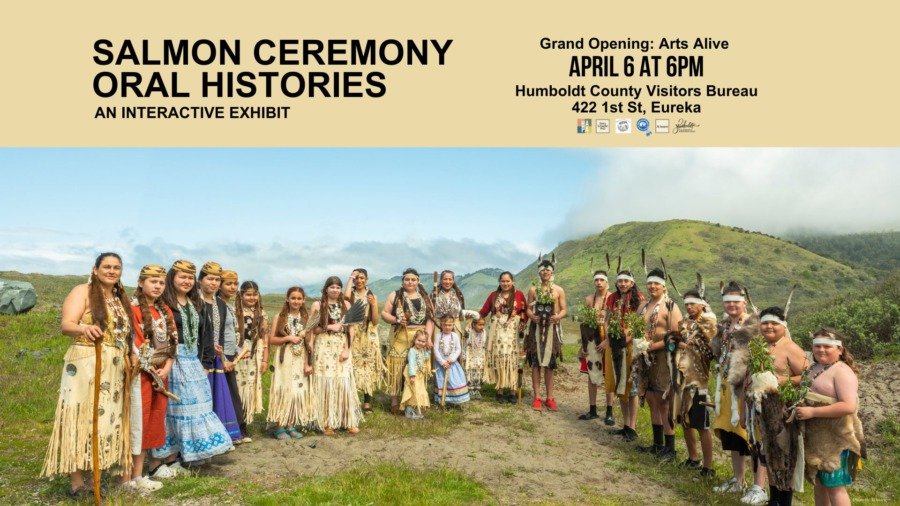   Salmon Ceremony Oral Histories  An Interactive Exhibit    2024/4/6- Ongoing Humboldt County Visitors Bureau at 422 1st St in Eureka, CA   This exhibit explores the revitalization of the Salmon Ceremony by the Bear River Band at the mouth of the Mat