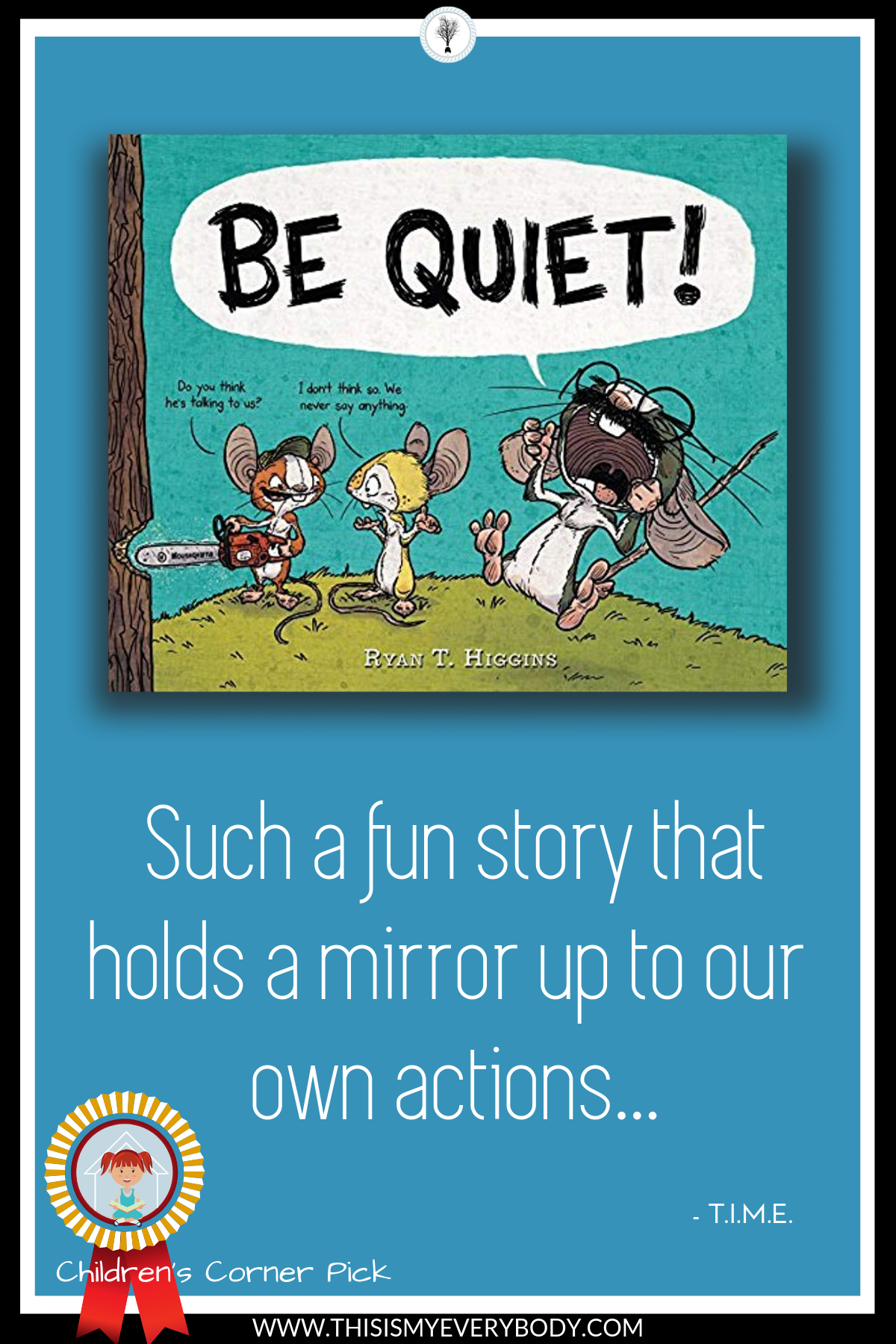 Everyone knows somebody who has the greatest idea ever… If only everybody else would listen to them! The problem is… They don’t listen to themselves either! An insightful and funny children’s picture book recommended for Kindergarten - Grade 2. Be Quiet! by Ryan T. Higgins