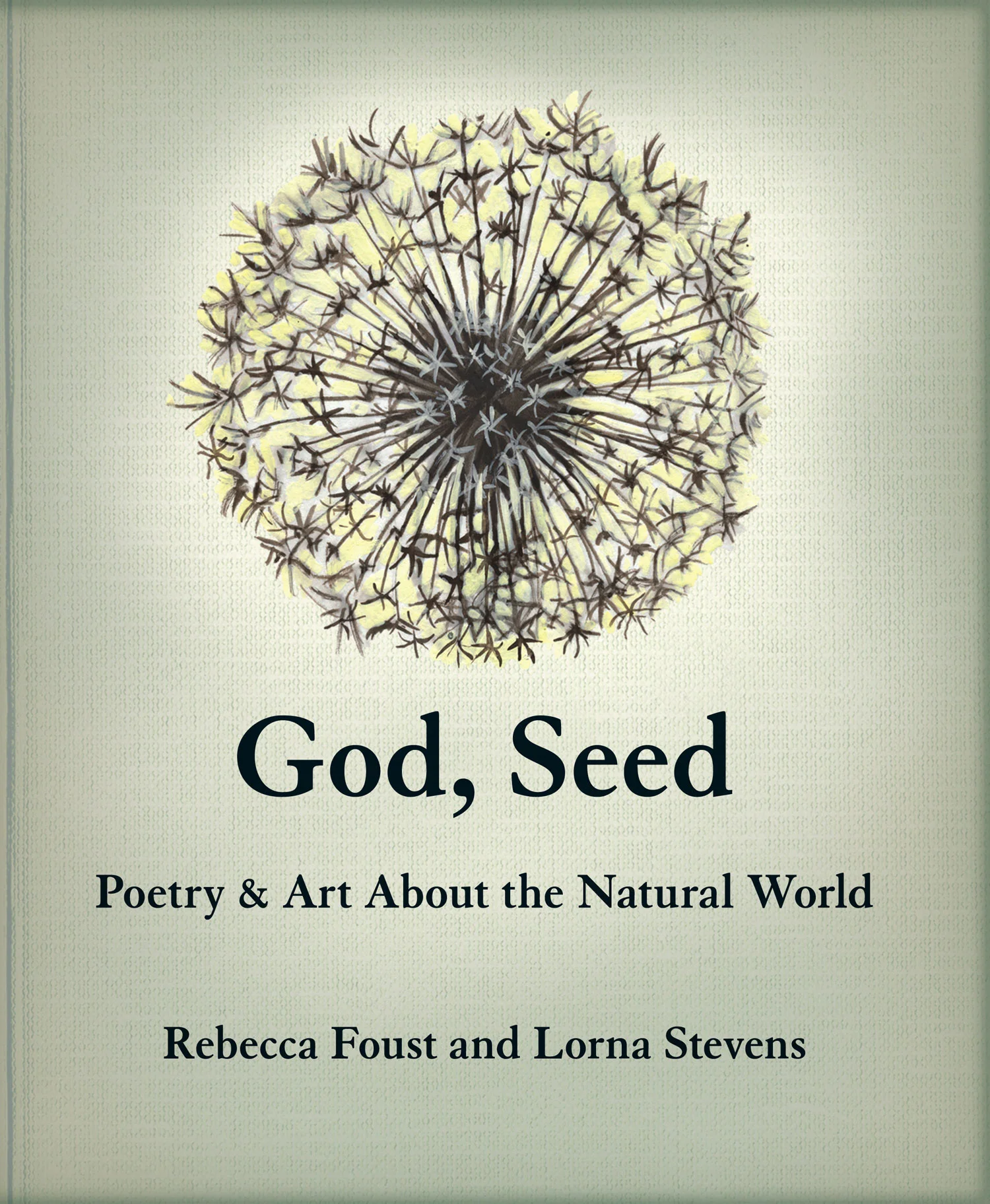 God, Seed: Poetry and Art about the Natural World , A collaboration with poet Rebecca Foust, 2010, 104 pages, 7.5 x 9 x .4 inches, published by Tebot Bach