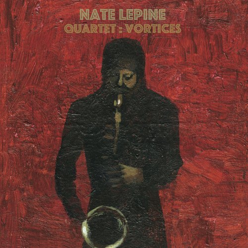 Nate Lepine Quartet — Vortices