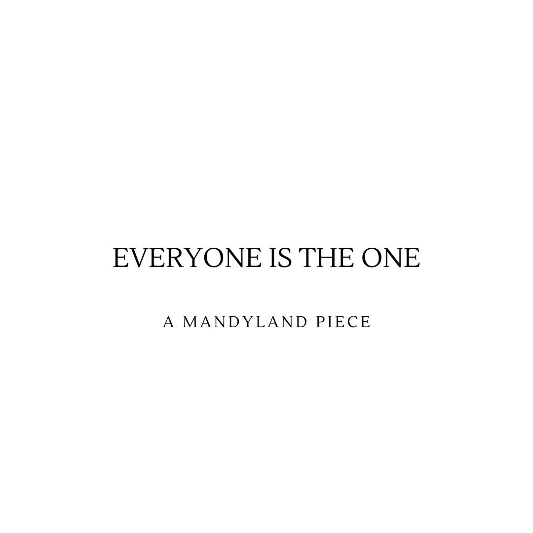 Everyone is The One (An Essay)