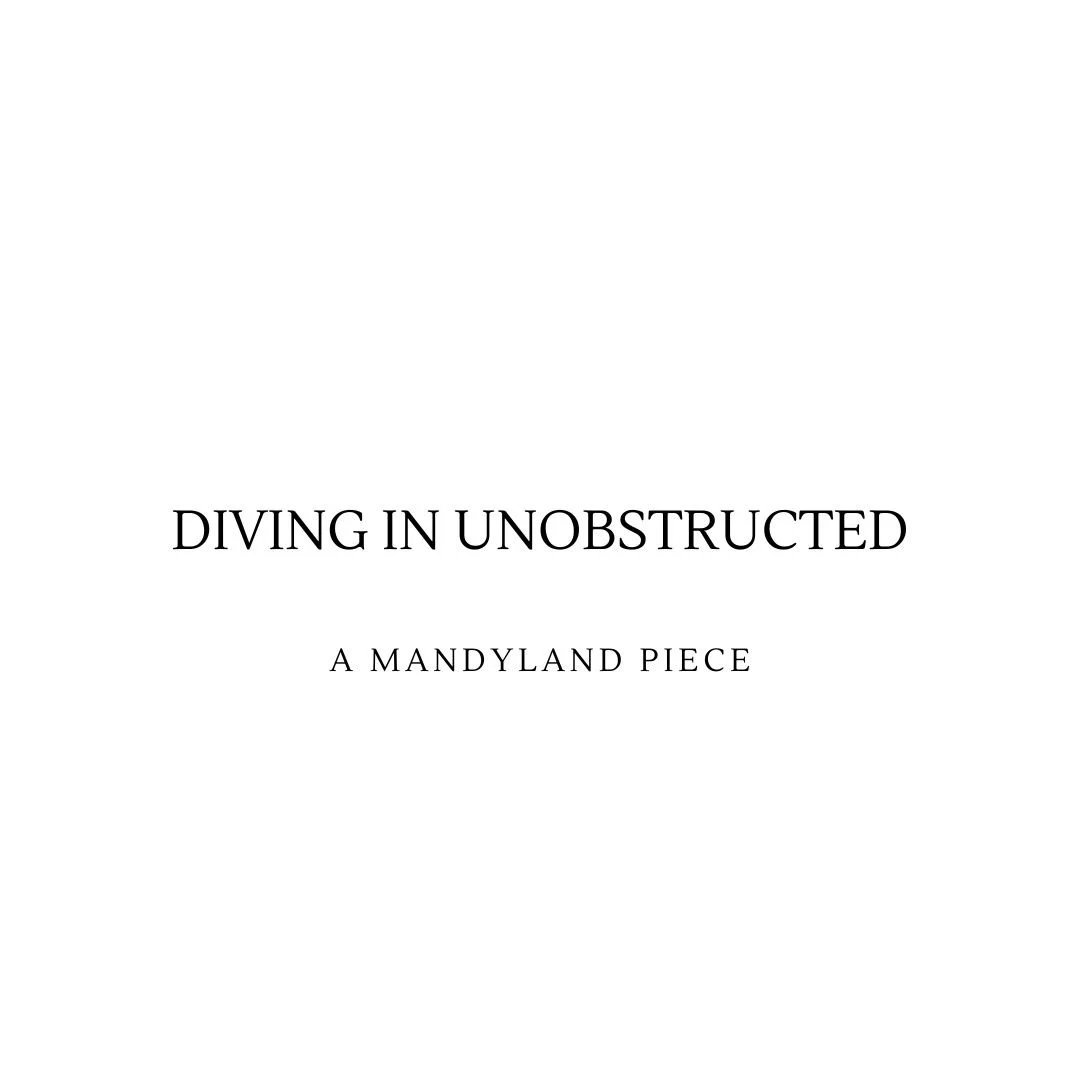 Diving In Unobstructed (An Essay)