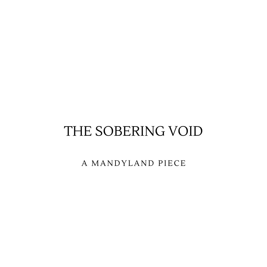 The Sobering Void (An Essay)
