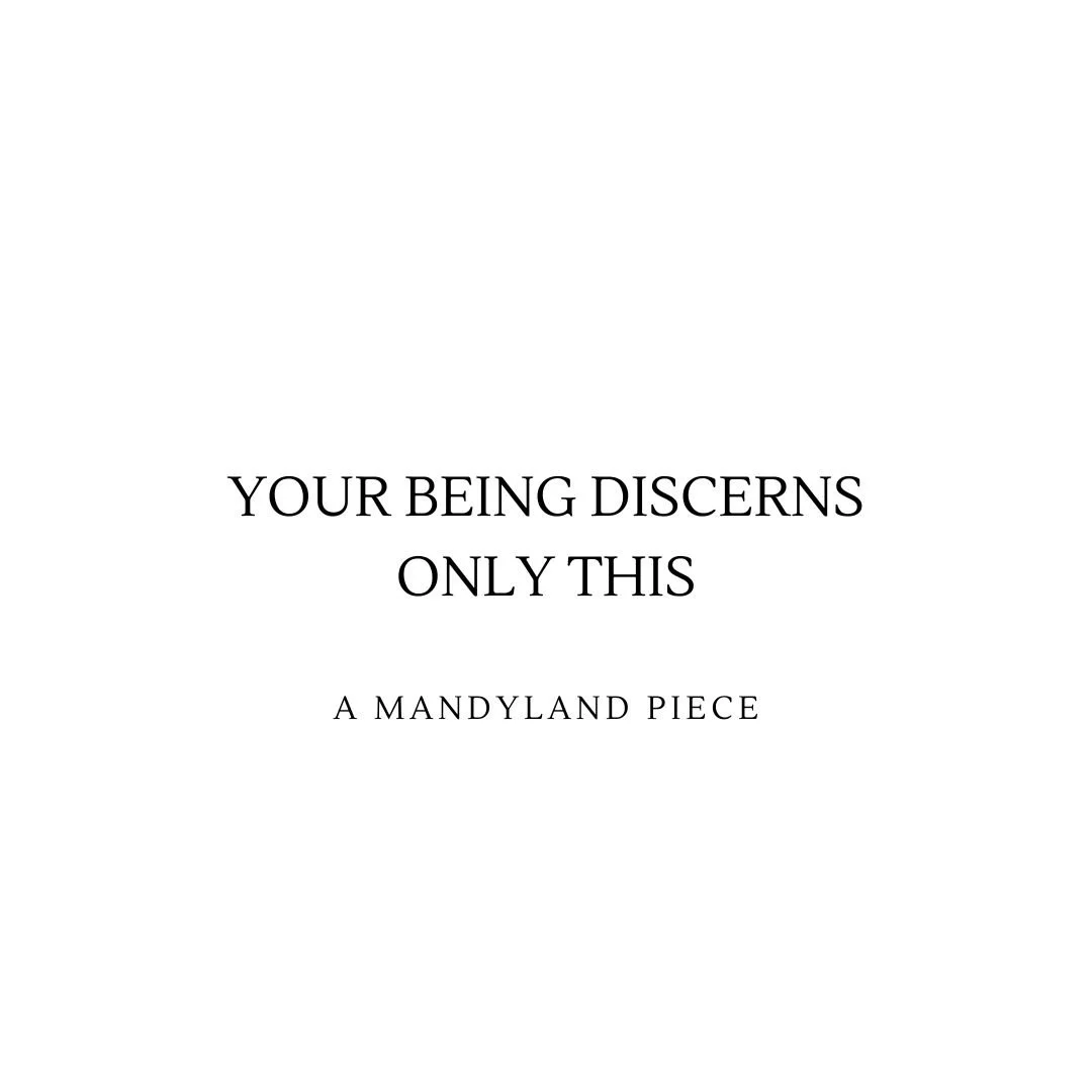Your Being Discerns Only This (An Essay)
