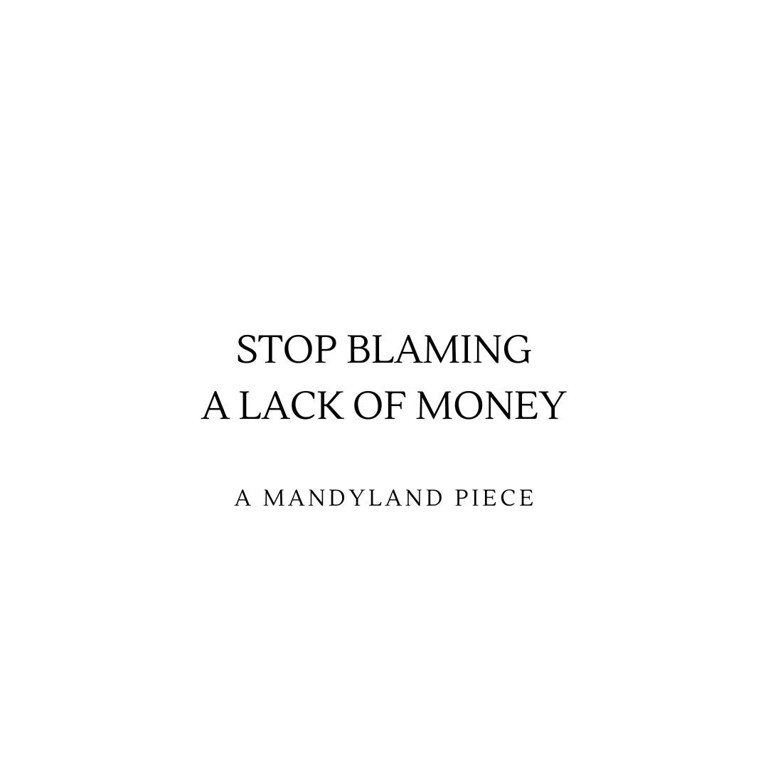 Stop Blaming A Lack of Money (An Essay)
