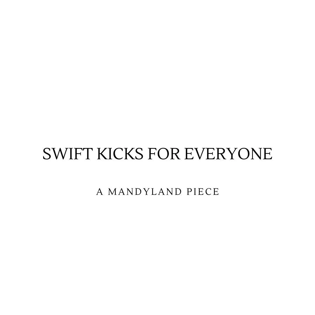 Swift Kicks For Everyone (An Essay)