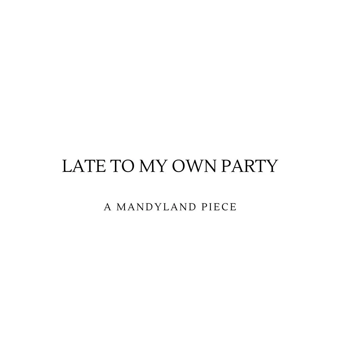 Late To My Own Party (An Essay)