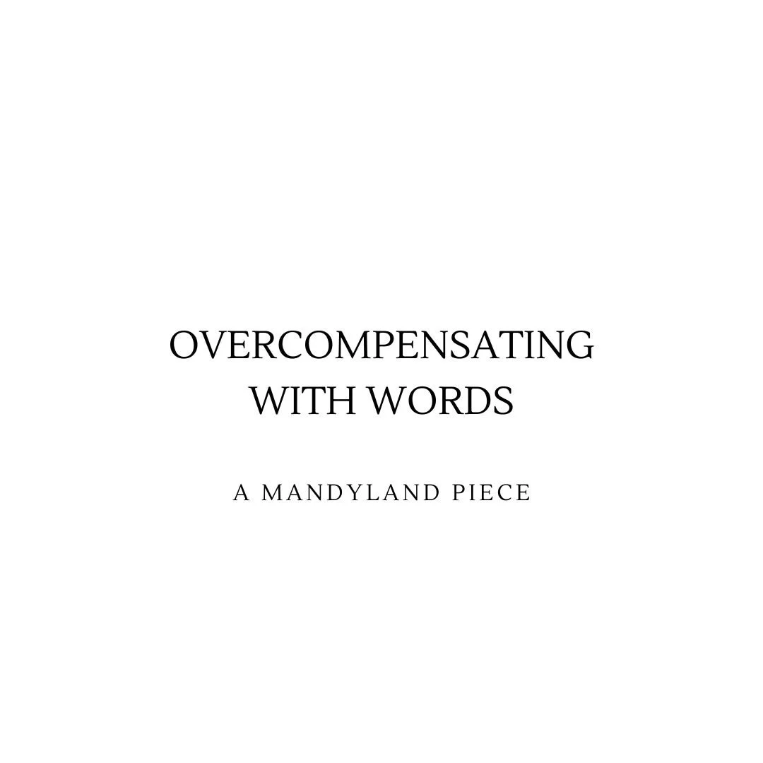 Overcompensating With Words (An Essay)
