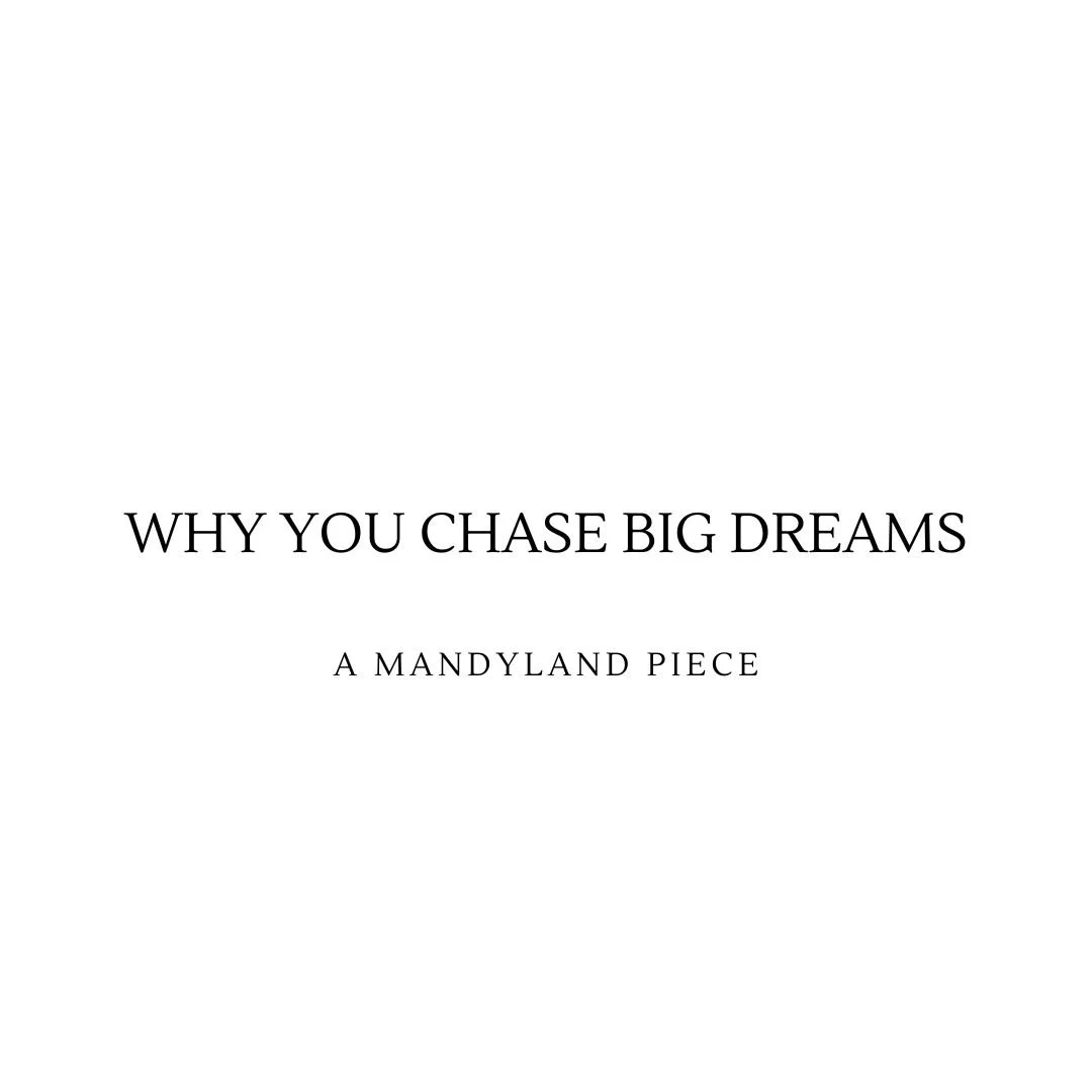 Why You Chase BIG Dreams (An Essay)