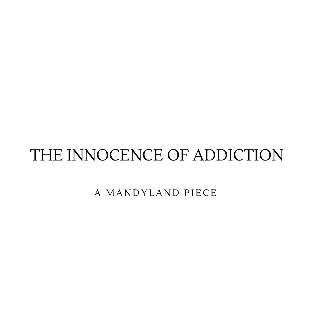 The Innocence of Addiction (An Essay)