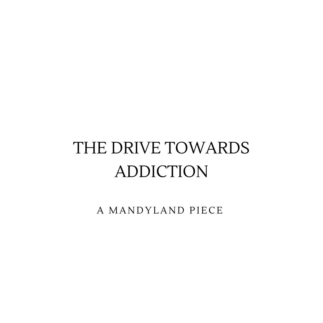 The Drive Towards Addiction (An Essay)