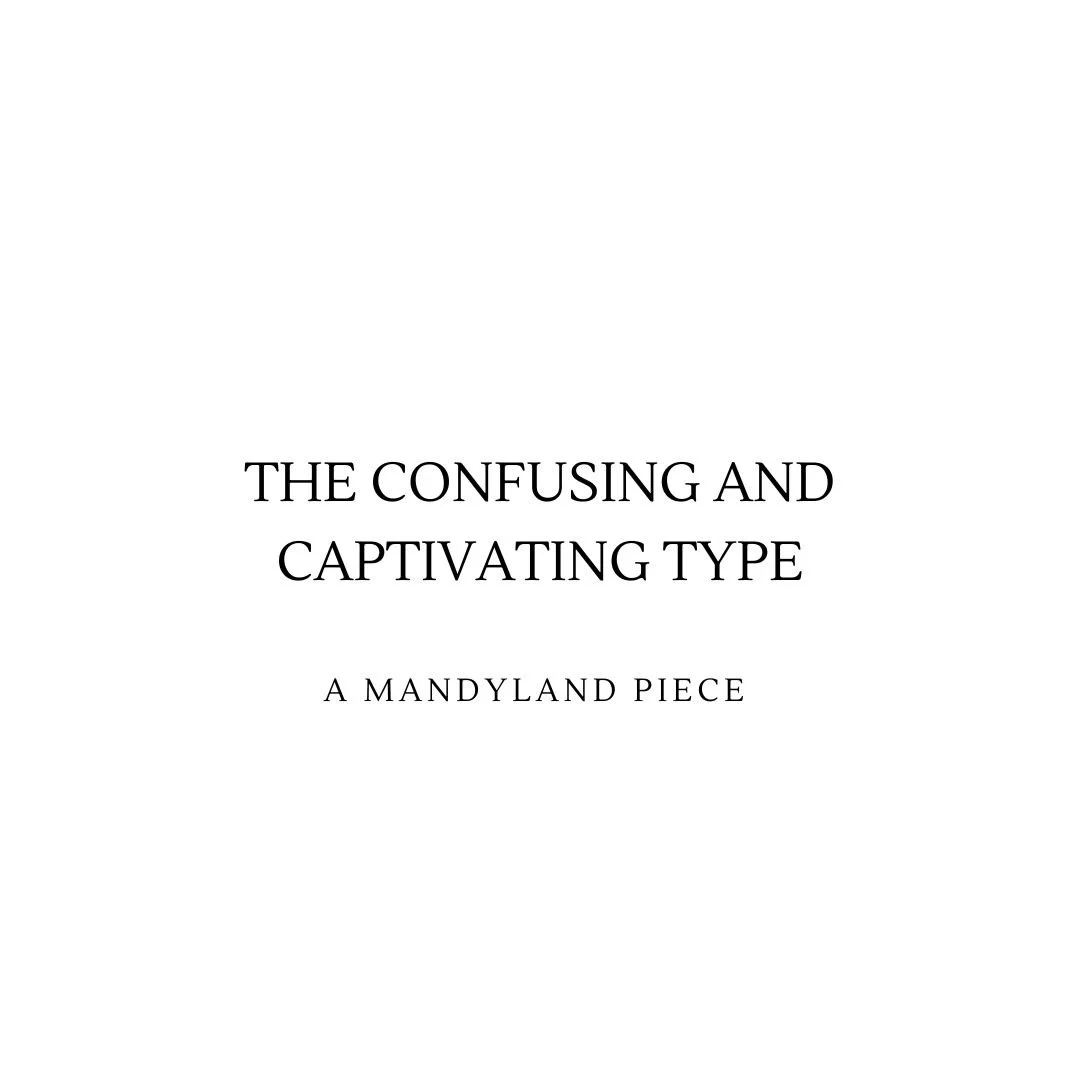 The Confusing + Captivating Type (An Essay)