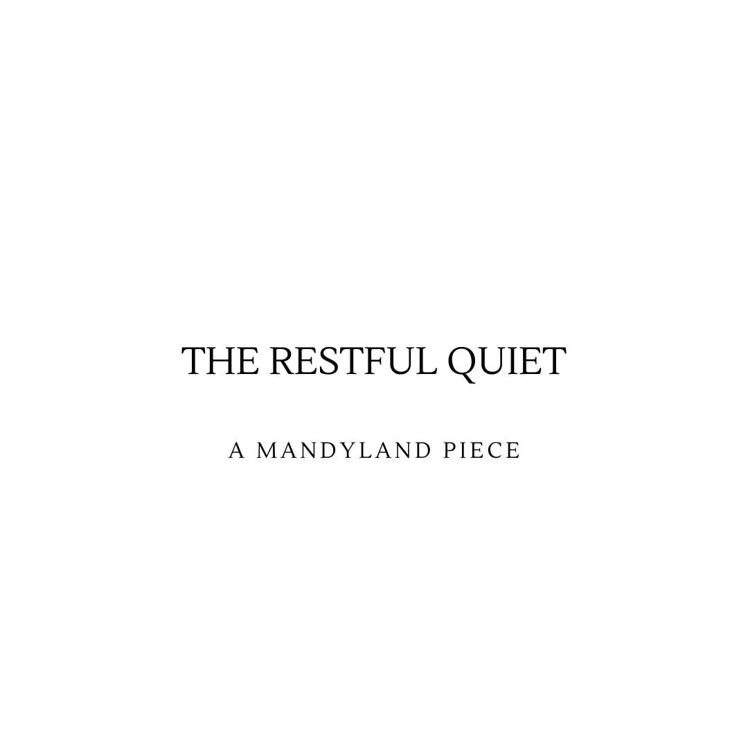 The Restful Quiet (An Essay)