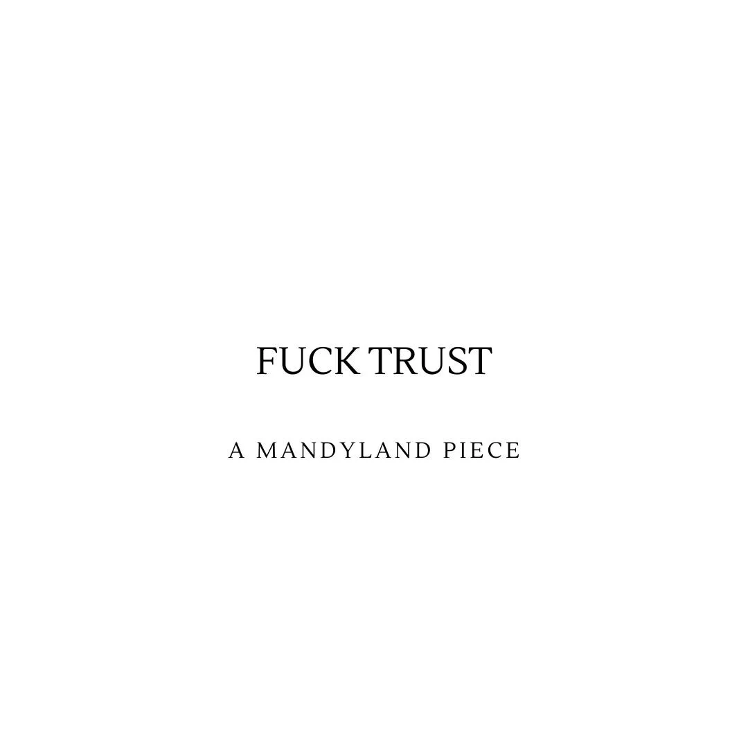 Fuck Trust (An Essay)
