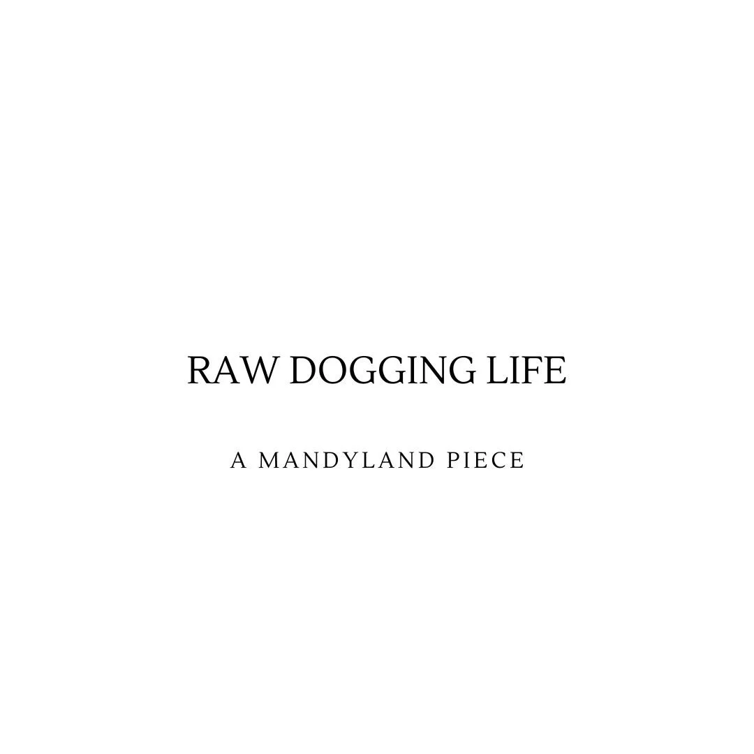 Raw-Dogging Life (An Essay)