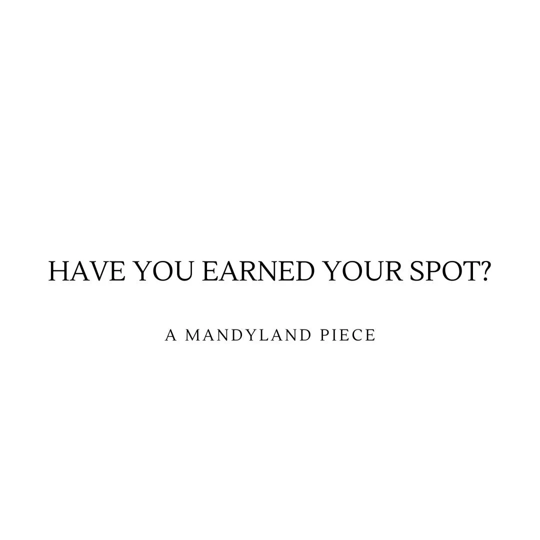 Have You Earned Your Spot? (An Essay)
