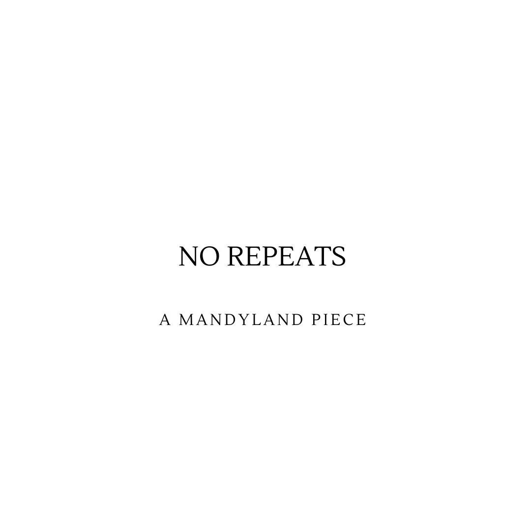 No Repeats (An Essay)