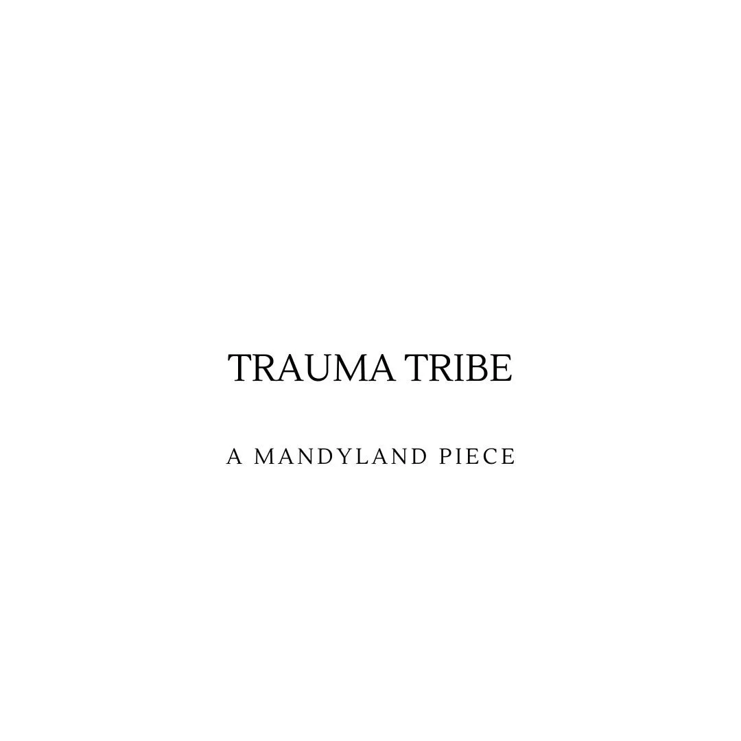 Trauma Tribe (An Essay)