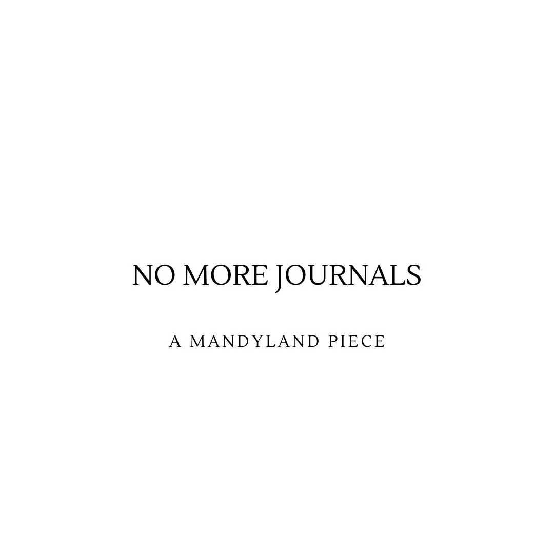 No More Journals (An Essay)