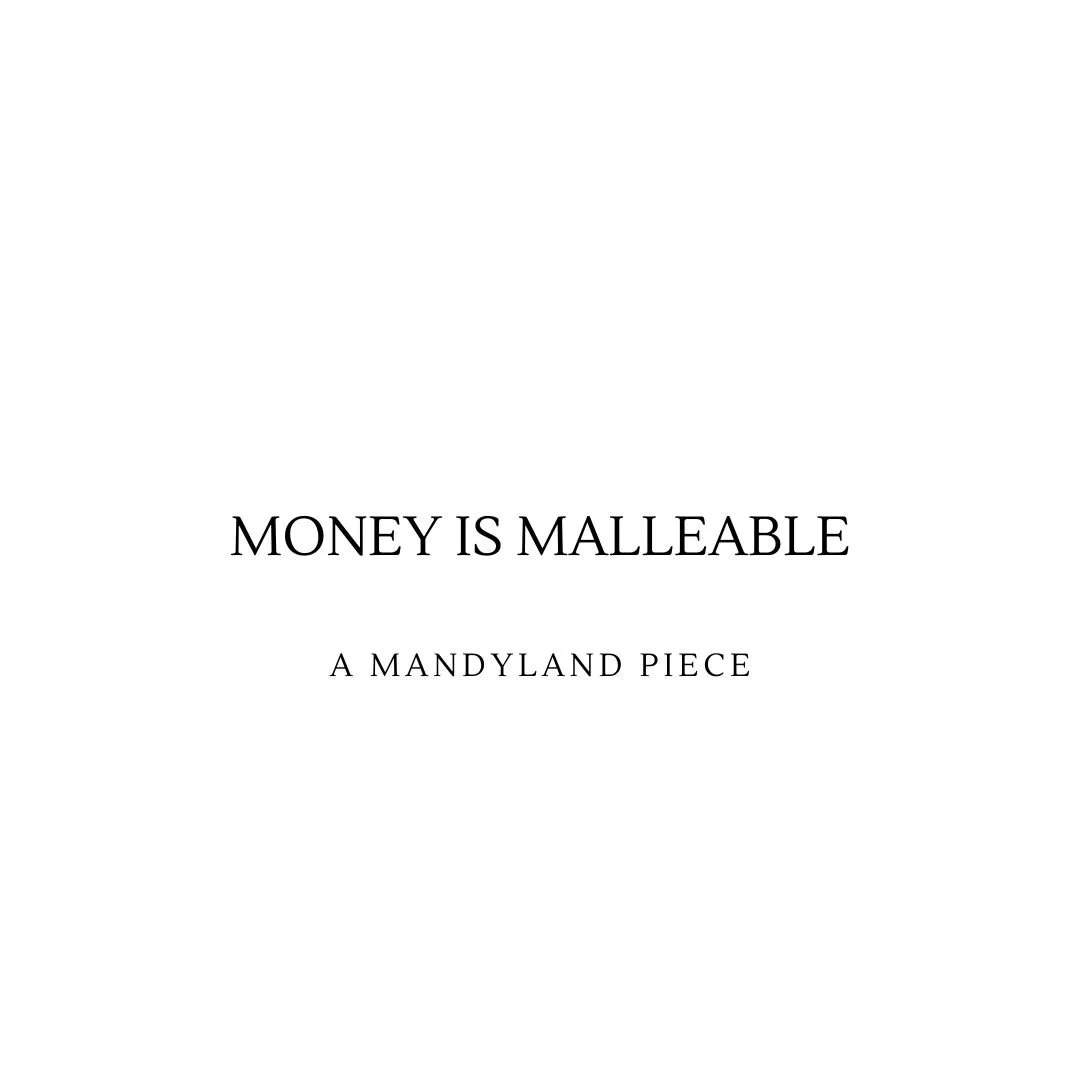 Money is Malleable (An Essay)