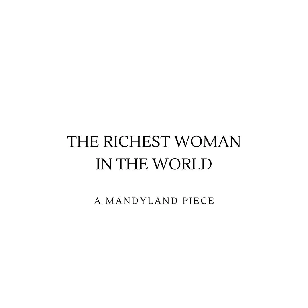 The Richest Woman in the World (An Essay)
