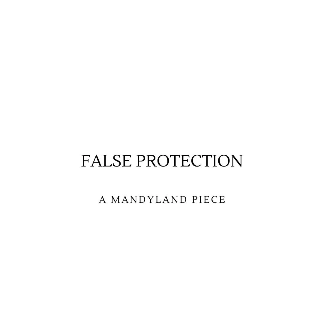 False Protection (An Essay)