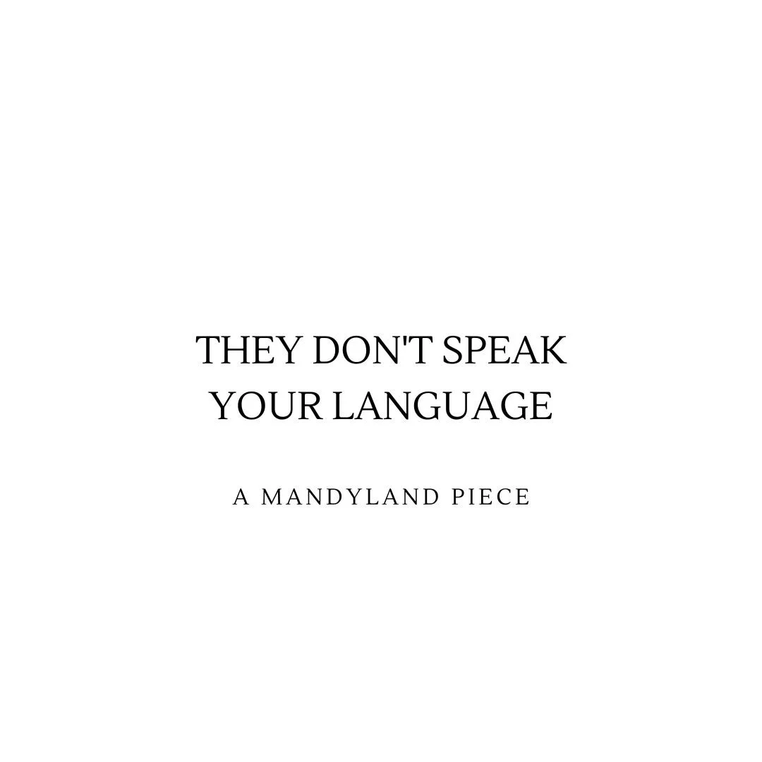 They Don’t Speak Your Language (An Essay)
