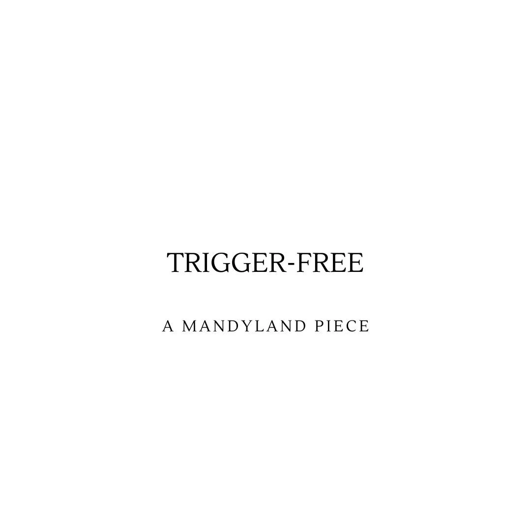 Trigger-Free (An Essay)