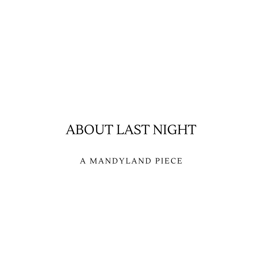 About Last Night (An Essay)