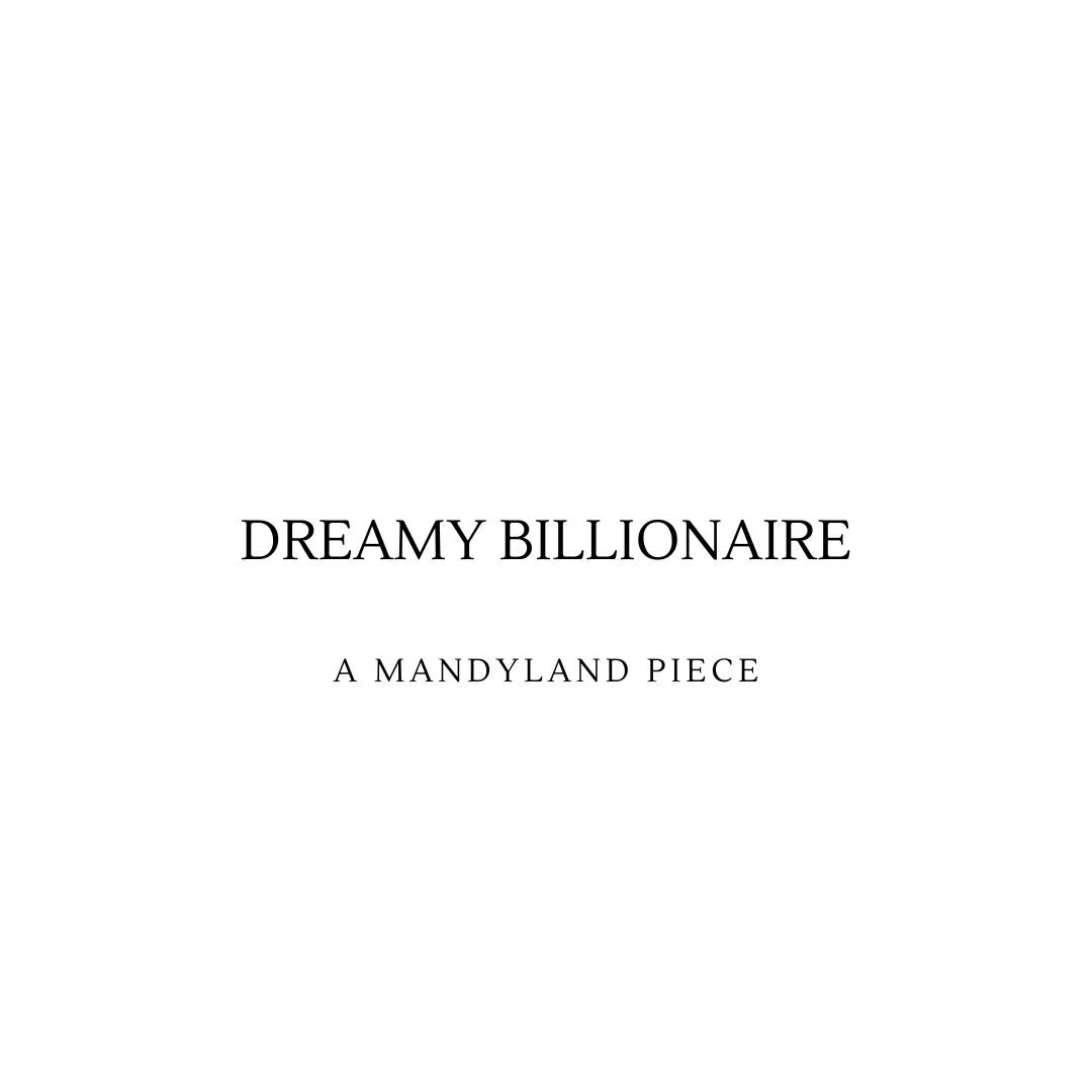 Dreamy Billionaire (An Essay)