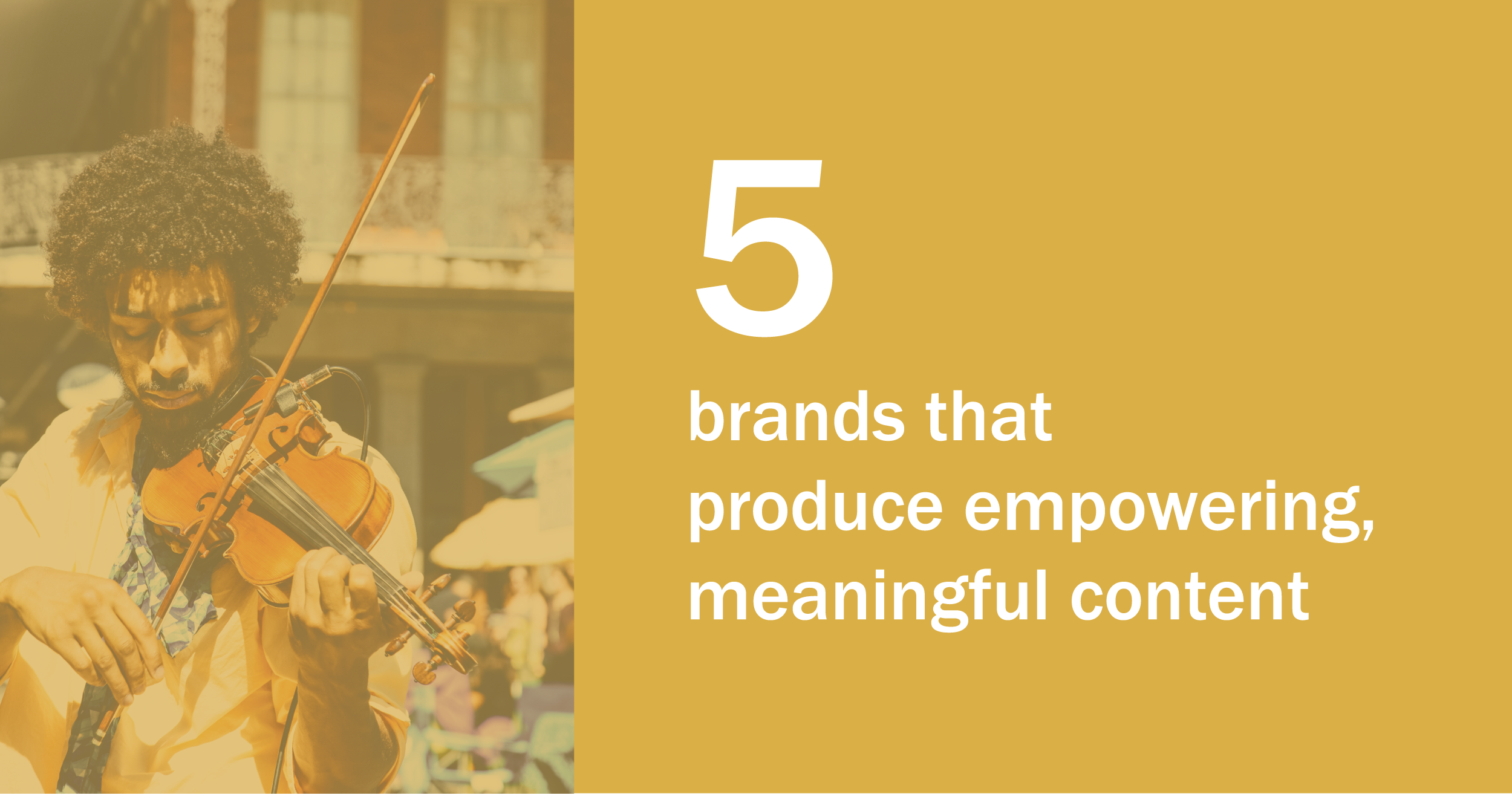 5 Brands That Produce Empowering, Meaningful Content