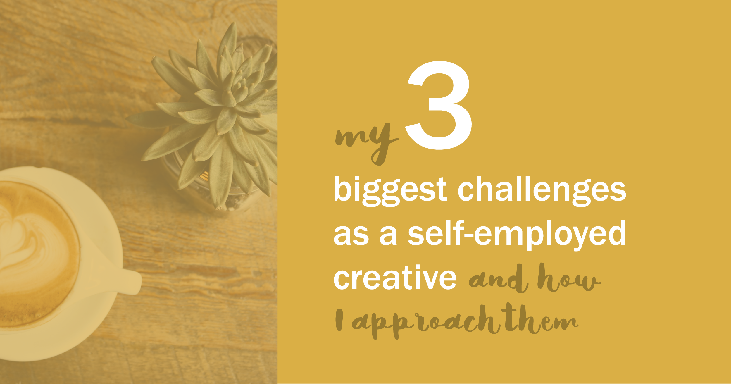 My 3 Biggest Challenges as a Self-Employed Creative and How I Approach Them